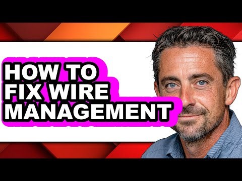 How to Fix Wire Management - Full Guide