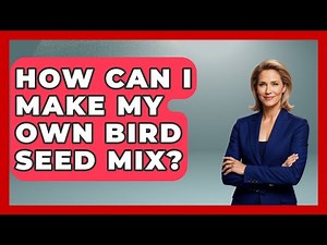 How Can I Make My Own Bird Seed Mix? - Bird Watching Diaries