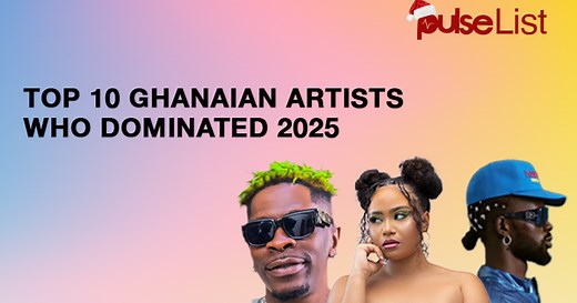 Pulse List: Top 10 Ghanaian Artists Who Dominated 2025