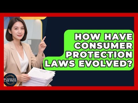 How Have Consumer Protection Laws Evolved? - Business Law Pros