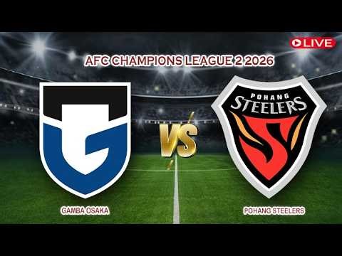 🔴Live Gamba Osaka Vs Pohang Steelers | AFC Champions League 2 2026 | Live Score