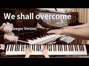 We shall overcome / Piano accompaniment / Pete Seeger Version / Lyrics subtitles / 2repeats