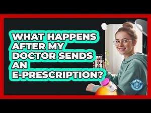 What Happens After My Doctor Sends An E-Prescription?