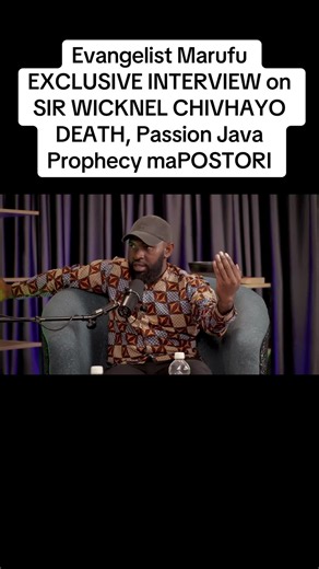 Evangelist Marufu on Sir Wicknel Chivhayo's Death & Passion Java Prophecy