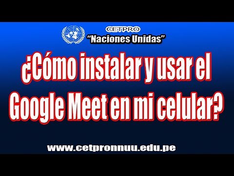 ¿Cómo instalar y usar el Google Meet en mi celular?