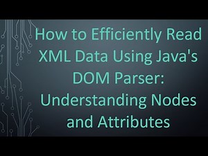 How to Efficiently Read XML Data Using Java's DOM Parser: Understanding Nodes and Attributes