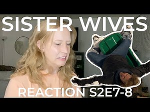 My Reaction - Sister Wives Season 2 Episode 7-8