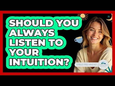 Should You Always Listen To Your Intuition?