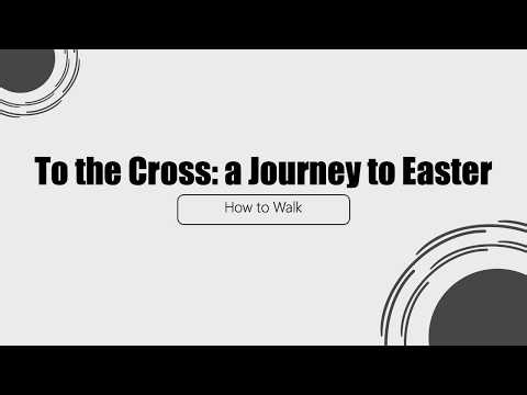 A Walk to the Cross - How to Walk
