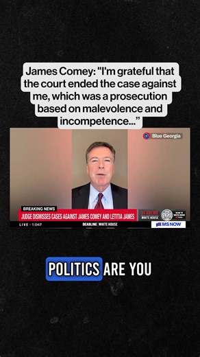 James Comey: "I'm grateful that the court ended the case against me, which was a prosecution based on malevolence and incompetence and a reflection of what the Department of Justice has become under Donald Trump... the president of the United States cannot use the Department of Justice to target his political enemies." | Blue Georgia