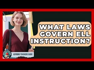 What Laws Govern ELL Instruction? - Aspiring Teacher Guide