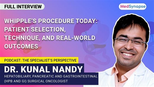 Whipple’s Procedure Today Patient Selection, Technique, and Real-World Outcomes with Dr. Kunal Nandy | MedSynapse