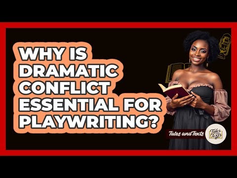 Why Is Dramatic Conflict Essential For Playwriting? - Tales And Texts