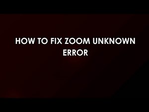 How To Fix Zoom Unknown Error
