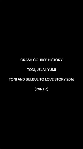 Toni and Bulbulito Love Story 2016 (Part 3) - Crash Course History