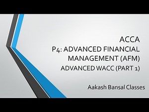 ACCA P4-Advanced Financial Management-AFM-Advanced WACC (Part 1)-Detailed Explanation with Questions