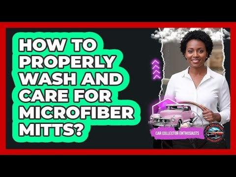 How To Properly Wash And Care For Microfiber Mitts?