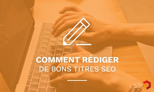 Titre SEO: rédigez un titre parfait pour le web en 9 étapes