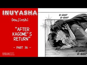 INUYASHA DOUJINSHI: After Kagome's Return - part 36 -