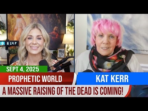Kat Kerr PROPHETIC WORLD | A Massive Raising Of The Dead Is Coming!
