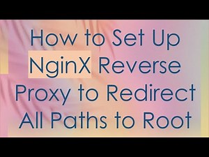 How to Set Up NginX Reverse Proxy to Redirect All Paths to Root