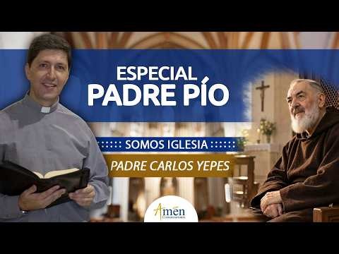 Especial  padre Pío | Padre Carlos Yepes | Somos Iglesia