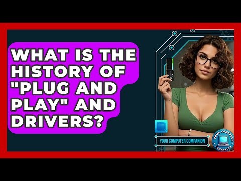 What Is The History Of "Plug And Play" And Drivers? - Your Computer Companion
