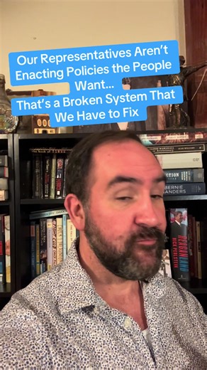 Our system of government is broken when the people’s desires are repeatedly not channeled into meaningful policy by our representatives. We are supposed to be a government of the people. Despite that, there are countless examples of what the people want not being enacted into policy. For example, over 60% of Americans across party lines want universal healthcare but nobody in Congress is making that happen. Over 80% of Americans want limits on money in politics, including how much can be donated