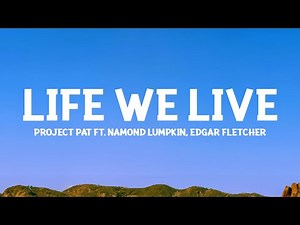 Project Pat - Life We Live (Lyrics) ft. Namond Lumpkin, Edgar Fletcher
