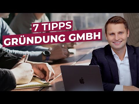 7 Tipps für die Gründung einer GmbH!