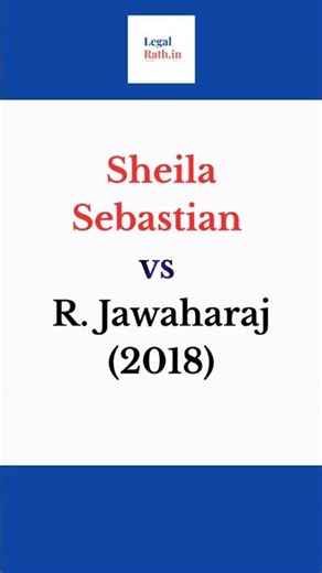 Sheila Sebastian Vs R Jawaharaj 2018 | Section 335 of BNS |