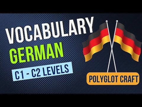 Most essential German vocabulary for C1 - C2: Unlocking Fluency for advanced Learners