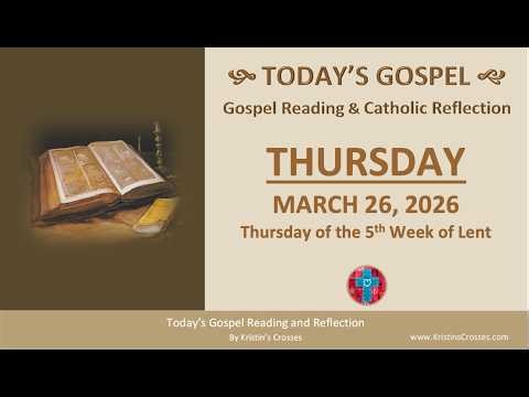 Today's Gospel Reading & Reflection • Thursday, March 26, 2026.