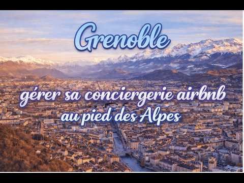 Conciergerie airbnb à Grenoble : gros potentiel à exploiter 🔥
