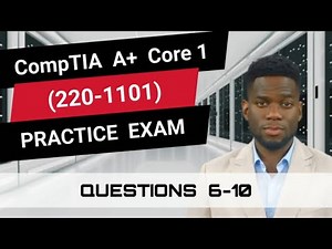 CompTIA A+ Core 1 (220-1101) | Practice Exam | Questions 6-10