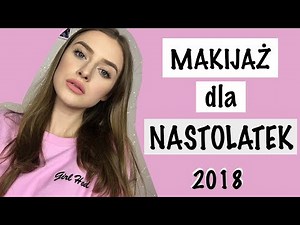 💄 MAKIJAŻ DLA NASTOLATKI | 2018 😍