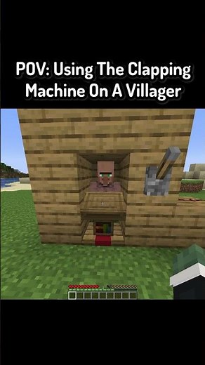 POV: Using The Clapping Machine On A Villager