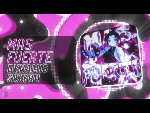 MAS FUERTE - DYNAMIS, SIXYRD(Visualizer)