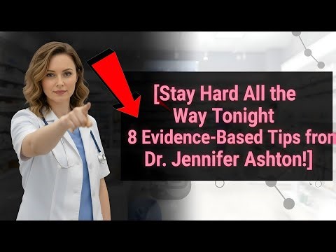 Stay Hard All the Way Tonight: 8 Evidence-Based Tips from Dr. Jennifer Ashton