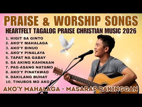 Heartfelt Tagalog Worship Songs 2026 | Praise Christian Songs Playlist | Ps. Alberto Rendon