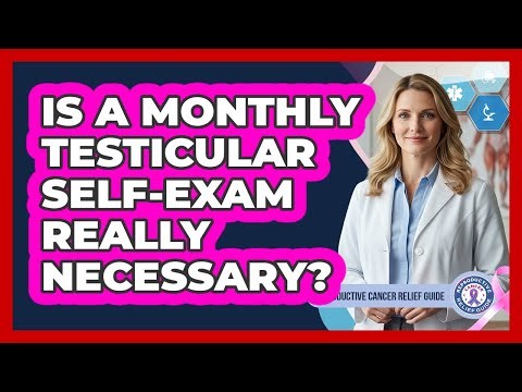 Is A Monthly Testicular Self-Exam Really Necessary?
