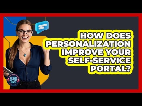 How Does Personalization Improve Your Self-service Portal? - Customer Support Coach