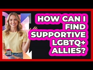 How Can I Find Supportive LGBTQ+ Allies?