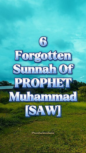 6 Forgotten Sunnah Of Prophet Muhammad [SAW].✨♥ | Turn Back To Islamic