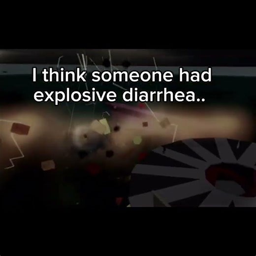 i think someone had explosive diarrhea..