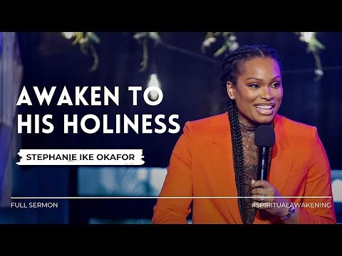 AWAKEN TO HIS HOLINESS | Pastor Stephanie Ike Okafor