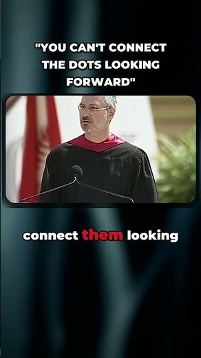 "You Can Only Connect the Dots Looking Backward" — Steve Jobs