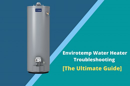 Envirotemp Water Heater Troubleshooting [7 Easy Solutions] - FireplaceHubs