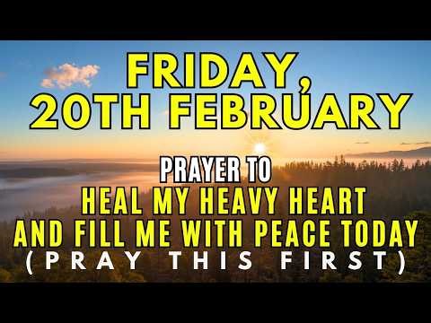 Friday, February 20th | Morning Prayer to Heal a Heavy Heart | Experiencing the Gentle Touch of God