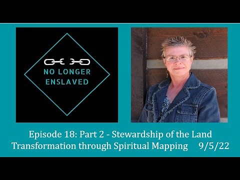Episode 18: Part 2 - Stewardship of the Land in the Transformation Through Spiritual Mapping series